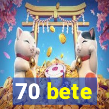 70 bete